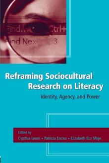 Reframing Sociocultural Research on Literacy : Identity, Agency, and Power