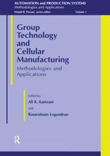 Group Technology And Cellular Manufacturing : Methodologies and Applications