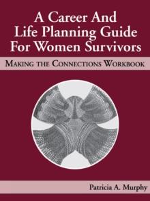 A Career and Life Planning Guide for Women Survivors : MAKING THE CONNECTIONS WORKBOOK