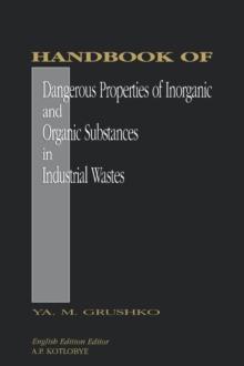 Handbook of Dangerous Properties of Inorganic And Organic Substances in Industrial Wastes