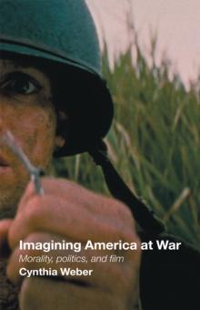 Imagining America at War : Morality, Politics and Film