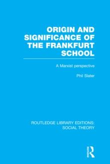 Origin and Significance of the Frankfurt School (RLE Social Theory) : A Marxist Perspective