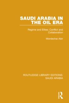 Saudi Arabia in the Oil Era (RLE Saudi Arabia) : Regime and Elites; Conflict and Collaboration