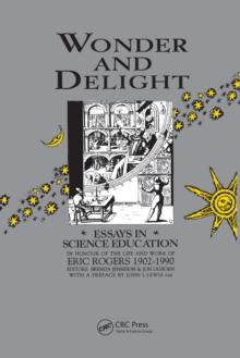 Wonder and Delight : Essays in Science Education in honour of the life and work of Eric Rogers 1902-1990