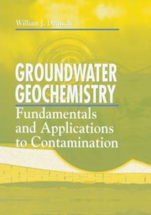 Groundwater Geochemistry : Fundamentals and Applications to Contamination