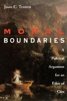 Moral Boundaries : A Political Argument for an Ethic of Care