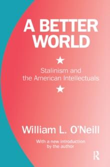 A Better World : Stalinism and the American Intellectuals