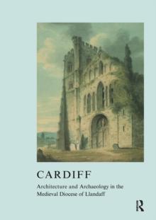 Cardiff : Architecture and Archaeology in the Medieval Diocese of Llandaff