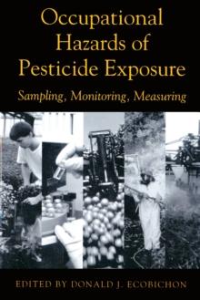 Occupational Hazards Of Pesticide Exposure : Sampling, Monitoring, Measuring