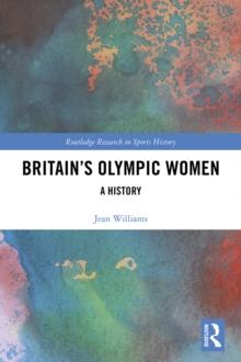 Britain's Olympic Women : A History