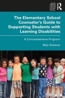 The Elementary School Counselor's Guide to Supporting Students with Learning Disabilities : A Comprehensive Program