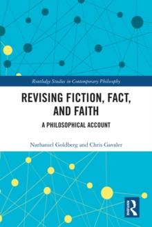 Revising Fiction, Fact, and Faith : A Philosophical Account