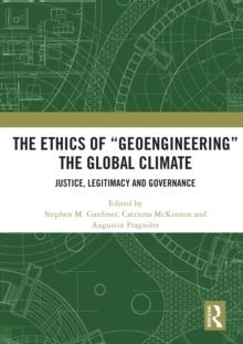 The Ethics of "Geoengineering" the Global Climate : Justice, Legitimacy and Governance