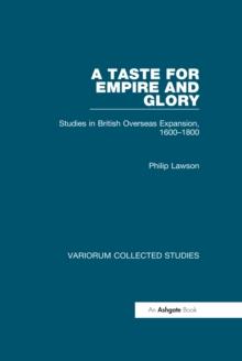 A Taste for Empire and Glory : Studies in British Overseas Expansion, 1600-1800