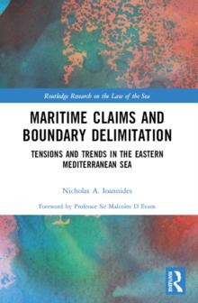 Maritime Claims and Boundary Delimitation : Tensions and Trends in the Eastern Mediterranean Sea