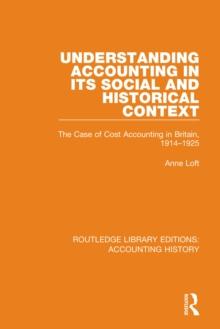 Understanding Accounting in its Social and Historical Context : The Case of Cost Accounting in Britain, 1914-1925