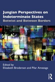 Jungian Perspectives on Indeterminate States : Betwixt and Between Borders