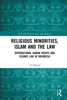 Religious Minorities, Islam and the Law : International Human Rights and Islamic Law in Indonesia