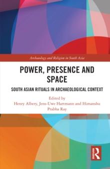 Power, Presence and Space : South Asian Rituals in Archaeological Context