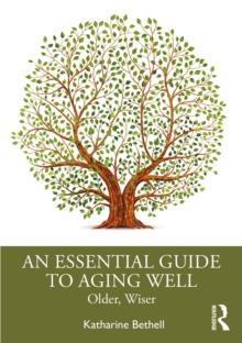 An Essential Guide to Aging Well : Older, Wiser