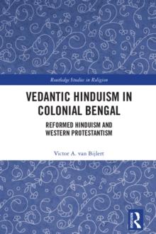 Vedantic Hinduism in Colonial Bengal : Reformed Hinduism and Western Protestantism