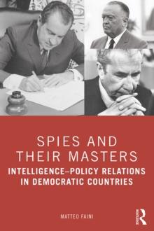 Spies and Their Masters : Intelligence-Policy Relations in Democratic Countries