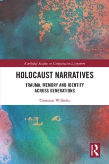 Holocaust Narratives : Trauma, Memory and Identity Across Generations