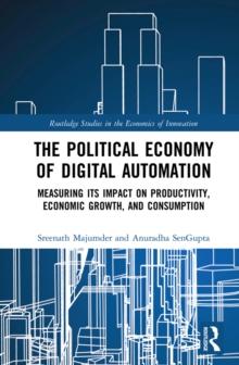 The Political Economy of Digital Automation : Measuring its Impact on Productivity, Economic Growth, and Consumption