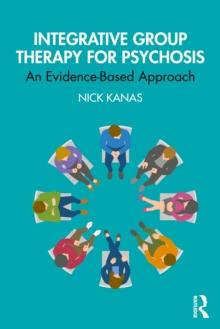 Integrative Group Therapy for Psychosis : An Evidence-Based Approach