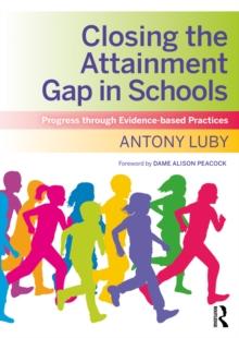 Closing the Attainment Gap in Schools : Progress through Evidence-based Practices