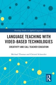 Language Teaching with Video-Based Technologies : Creativity and CALL Teacher Education