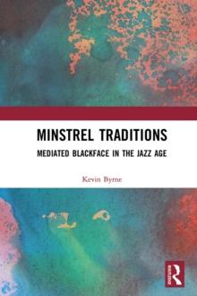 Minstrel Traditions : Mediated Blackface in the Jazz Age