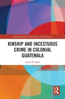 Kinship and Incestuous Crime in Colonial Guatemala