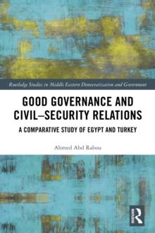 Good Governance and Civil-Security Relations : A Comparative Study of Turkey and Egypt