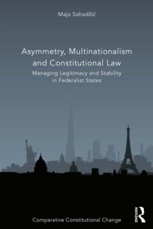 Asymmetry, Multinationalism and Constitutional Law : Managing Legitimacy and Stability in Federalist States