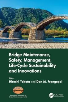 Bridge Maintenance, Safety, Management, Life-Cycle Sustainability and Innovations : Proceedings of the Tenth International Conference on Bridge Maintenance, Safety and Management (IABMAS 2020), June 2