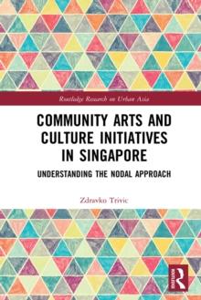 Community Arts and Culture Initiatives in Singapore : Understanding the Nodal Approach