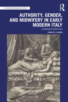 Authority, Gender, and Midwifery in Early Modern Italy : Contested Deliveries