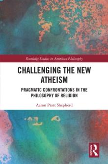 Challenging the New Atheism : Pragmatic Confrontations in the Philosophy of Religion