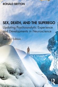 Sex, Death, and the Superego : Updating Psychoanalytic Experience and Developments in Neuroscience