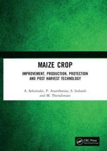 Maize Crop : Improvement, Production, Protection and Post Harvest Technology