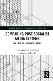 Comparing Post-Socialist Media Systems : The Case of Southeast Europe