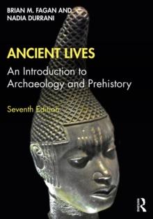 Ancient Lives : An Introduction to Archaeology and Prehistory