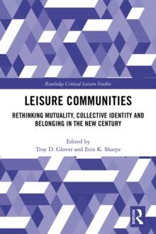 Leisure Communities : Rethinking Mutuality, Collective Identity and Belonging in the New Century