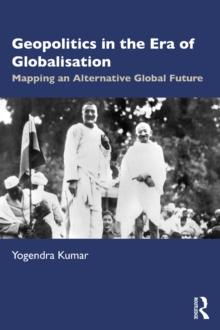 Geopolitics in the Era of Globalisation : Mapping an Alternative Global Future