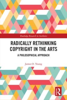 Radically Rethinking Copyright in the Arts : A Philosophical Approach