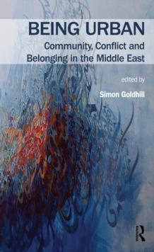 Being Urban : Community, Conflict and Belonging in the Middle East