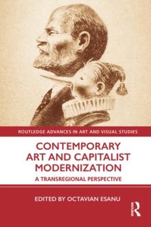 Contemporary Art and Capitalist Modernization : A Transregional Perspective