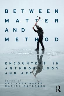 Between Matter and Method : Encounters In Anthropology and Art