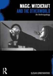 Magic, Witchcraft and the Otherworld : An Anthropology